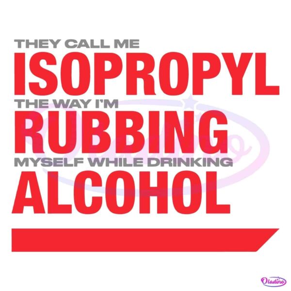 They Call Me Isopropyl Rubbing Myself While Drinking Alcohol SVG