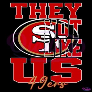 They Not Like Us San Francisco 49Ers Nfl Football SVG