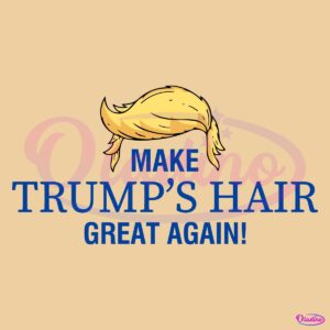 Trumps Hair Great Again Funny Meme SVG