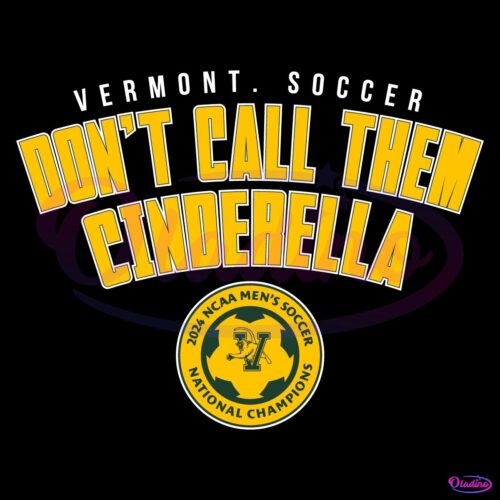 Vermont Soccer Dont Call Them Cinderella 2024 NCAA Soccer SVG