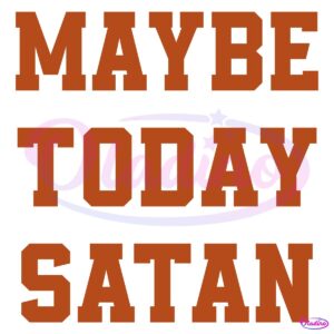 Vintage Maybe Today Satan Funny Quote SVG