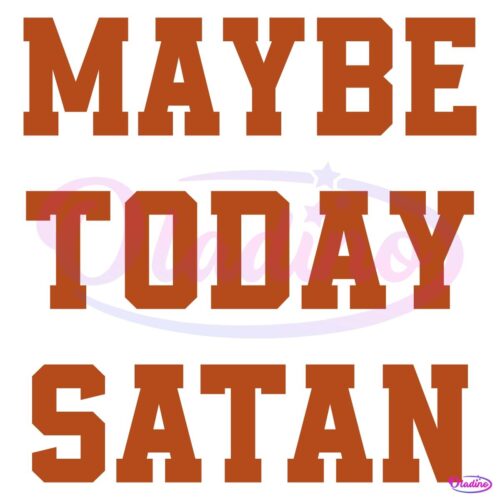 Vintage Maybe Today Satan Funny Quote SVG