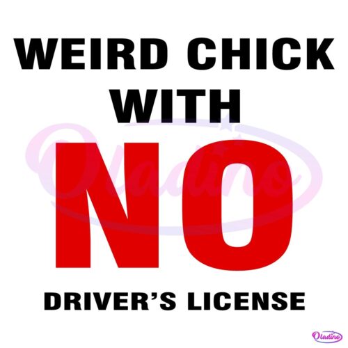 Weird Chick With No Drivers License SVG