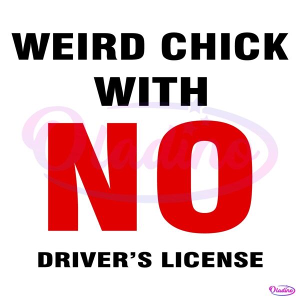 Weird Chick With No Drivers License SVG