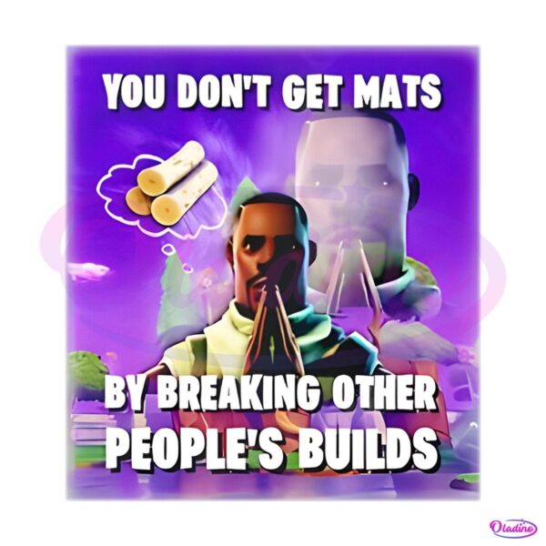 You Dont Get Mats By Breaking Other Peoples Builds PNG