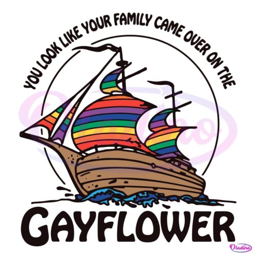 You Look Like Your Family Came Over On The Gayflower SVG