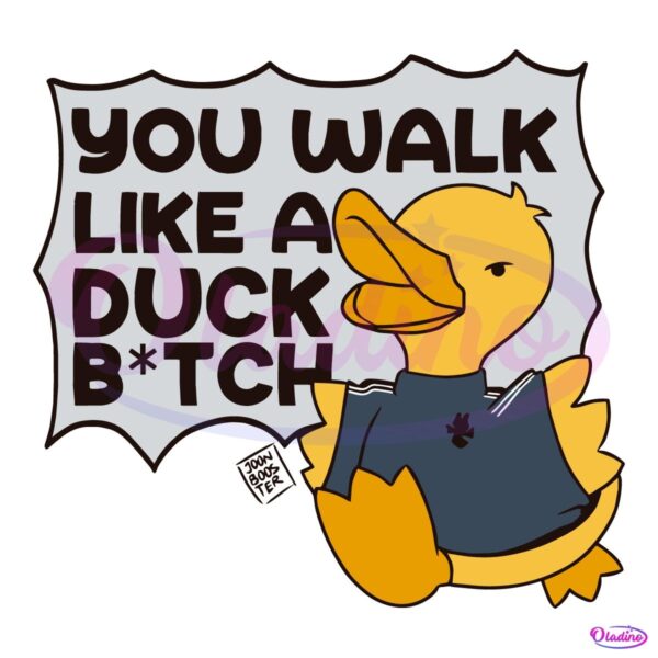 You Walk Like A Duck Bitch Funny Meme SVG