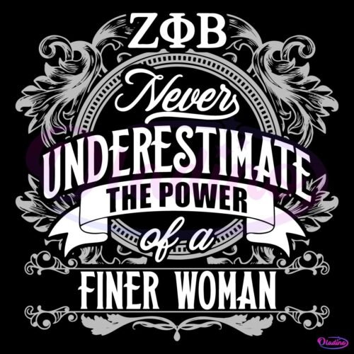 Zeta Phi Beta Never Underestimate The Power Of A Finer Woman SVG