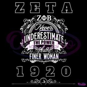 Zeta Phi Beta Never Underestimate The Power Of A Finer Woman SVG