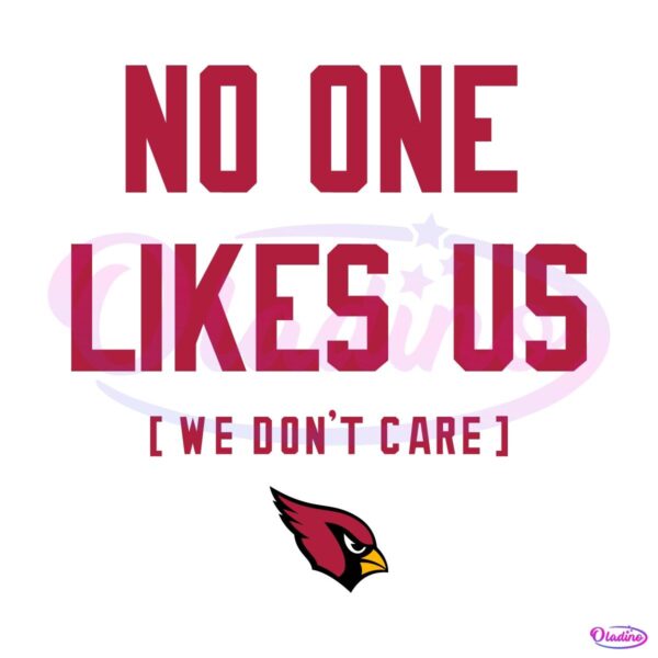 Arizona Cardinals No One Likes Us We Dont Care SVG