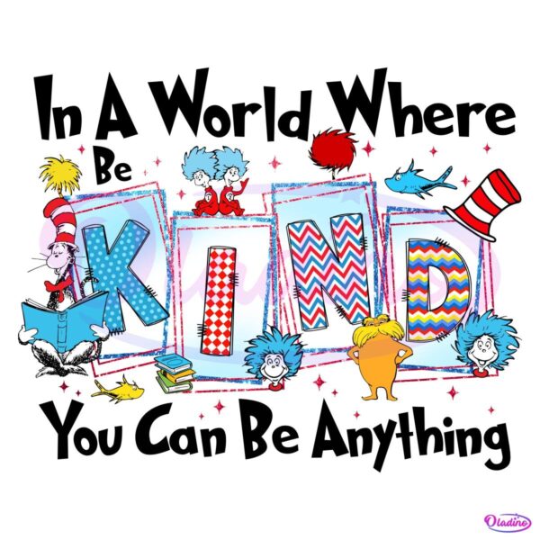 Be Kind In A World Where You Can Be Anything PNG