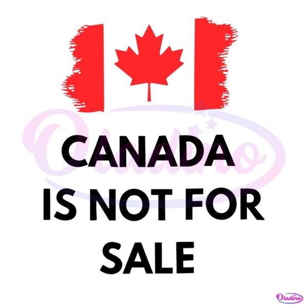 Canada is Not For Sale 2025 Canadian Flag SVG