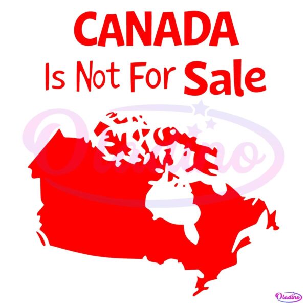 Canada Is Not For Sale Map Carcastic Phrase SVG