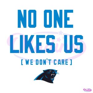 Carolina Panthers No One Likes Us We Dont Care SVG