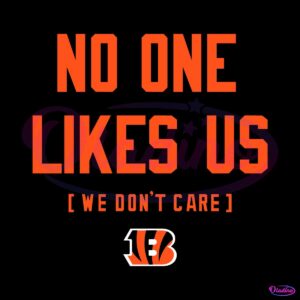 Cincinnati Bengals No One Likes Us We Dont Care SVG