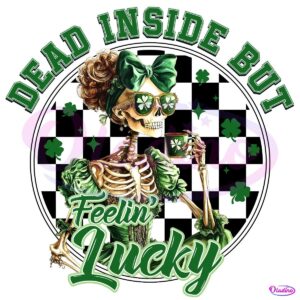 Dead Inside But Feeling Luck Happy St Patrick Day PNG