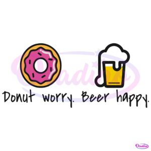 Donut Worry Beer Happy Funny Dont Worry Be Happy SVG