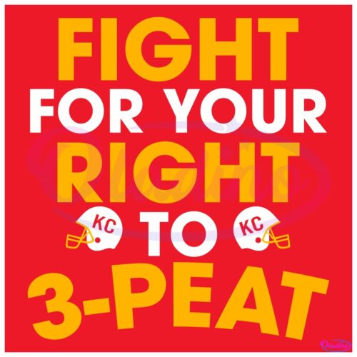 Fight For Your Right To 3 Peat Kansas City Chiefs SVG