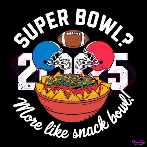 Funny Super Bowl 2025 More Like Snack Bowl SVG