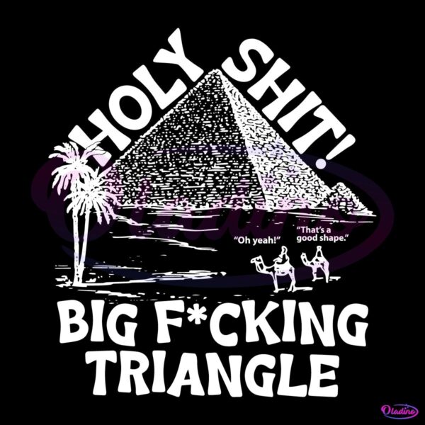 Holy Shit Big Fucking Triangle Funny Meme SVG