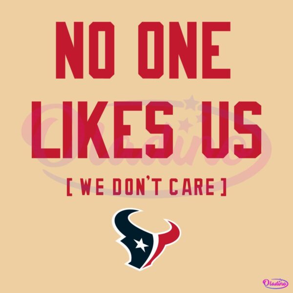 Houston Texans No One Likes Us We Dont Care SVG