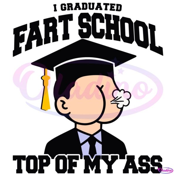 I Graduated Fart School At The Top Of My Ass SVG