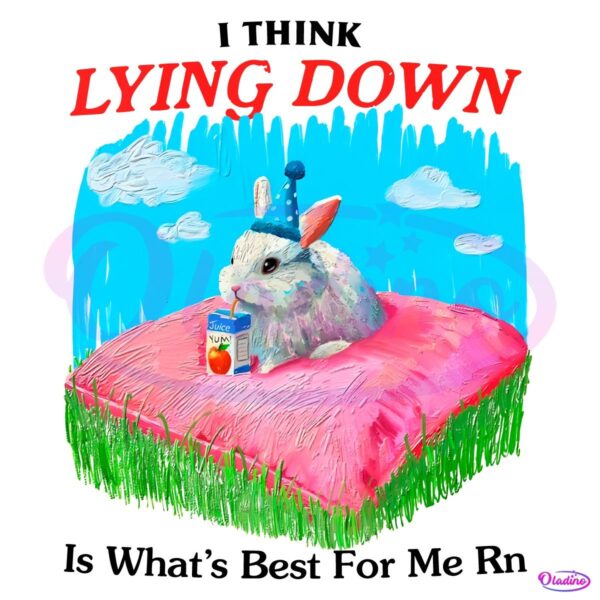 I Think Lying Dowwn Is Whats Best For Me Rn PNG