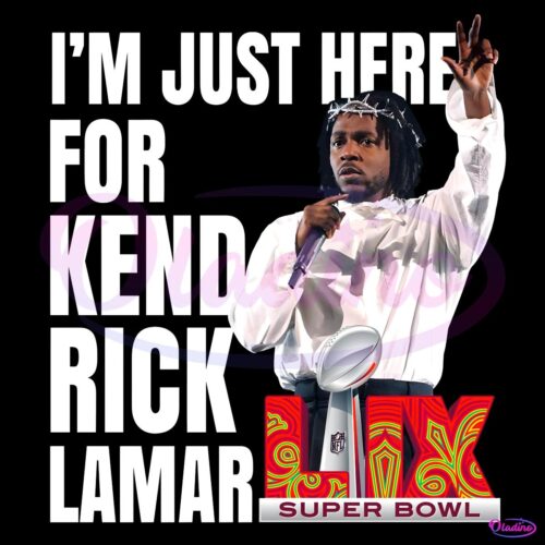 Im Just Here For Kendrick Lamar Super Bowl 2025 Halftime Show PNG