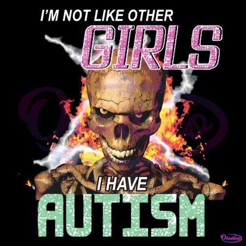 Im Not Like Other Girl I Have Autism PNG