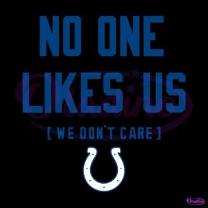 Indianapolis Colts No One Likes Us We Dont Care SVG