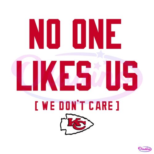 Kansas City Chiefs No One Likes Us We Dont Care SVG