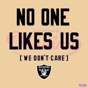 Las Vegas Raiders No One Likes Us We Dont Care SVG