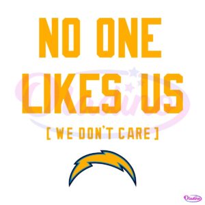 Los Angeles Chargers No One Likes Us We Dont Care SVG