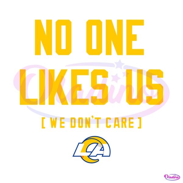 Los Angeles Rams No One Likes Us We Dont Care SVG