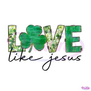 Love Like Jesus St. patrick's Day Lucky Clover PNG