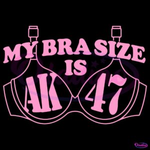 My Bra Size Is Ak47 Adult Humor SVG