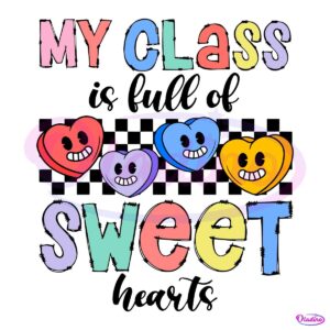 My Class Is Full Of Sweet Hearts Valentine Candy Heart SVG