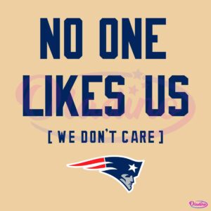 New England Patriots No One Likes Us We Dont Care SVG