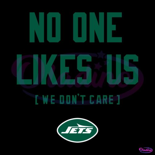 New York Jets No One Likes Us We Dont Care SVG