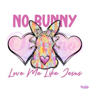 No Bunny Love Me Like Jesus Png