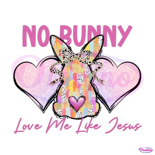 No Bunny Love Me Like Jesus Png