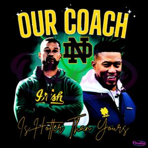 Notre Dame Fighting Irish Our Coach Is Hotter Than Yours PNG