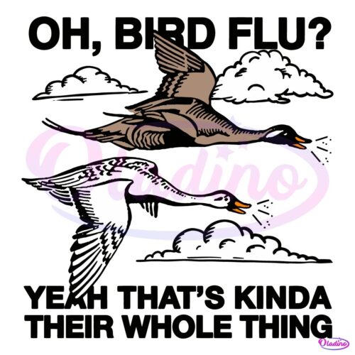 Oh, Bird Flu Yeah Thats Kinda Their Whole Thing SVG