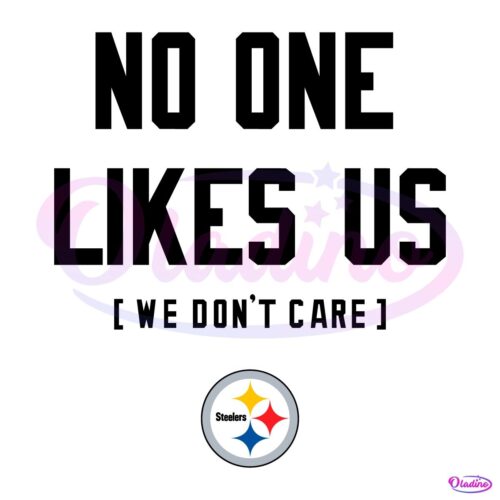 Pittsburgh Steelers No One Likes Us We Dont Care SVG