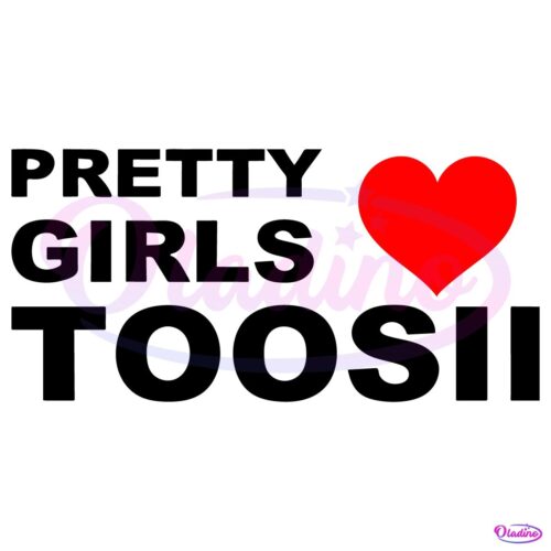 Pretty Girls Love Toosii SVG