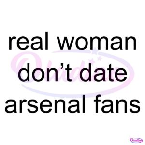 Real Woman Dont Date Arsenal Fans SVG