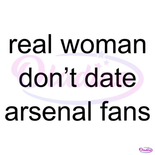 Real Woman Dont Date Arsenal Fans SVG