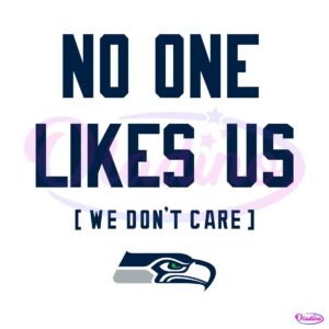 Seattle Seahawks No One Likes Us We Dont Care SVG