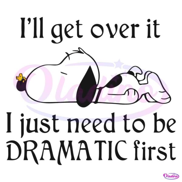 Snoopy I Ll Get Over It I Just Need To Be Dramatic First SVG