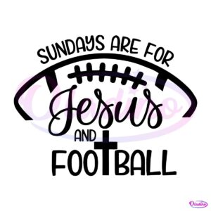 Sundays Are For Jesus And Football Super Bowl Sunday SVG